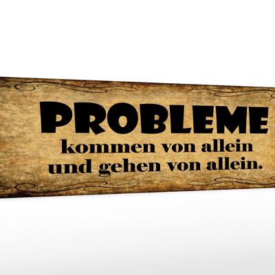 Holzschild Spruch 46x10cm Problem kommen gehen von allein