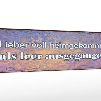 Holzschild Spruch 46x10cm Liebe voll heimgekommen als leer