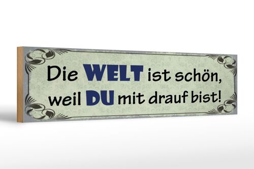 Holzschild Spruch 46x10cm Die Welt schön weil Du mit drauf