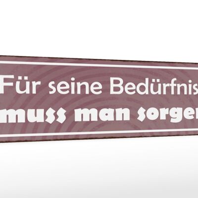 Holzschild Spruch 46x10cm Für Bedürfnisse muss man sorgen