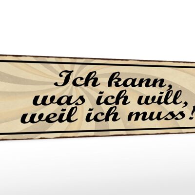 Holzschild Spruch 46x10cm Ich kann was ich will weil muss