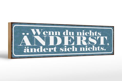 Holzschild Spruch 46x10cm Du nichts änderst nichts ändert Dekoration