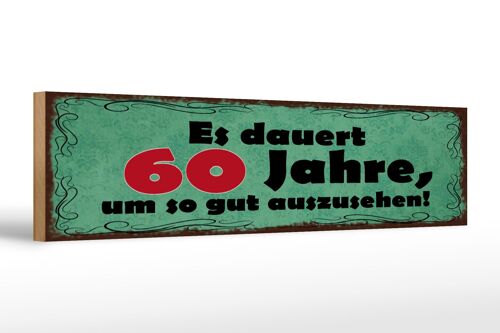 Holzschild Spruch 46x10cm Dauert 60 Jahre um gut aussehen Dekoration
