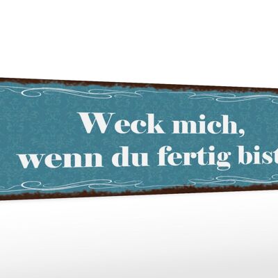 Holzschild Spruch 46x10cm Weck mich wenn du fertig bist Dekoration