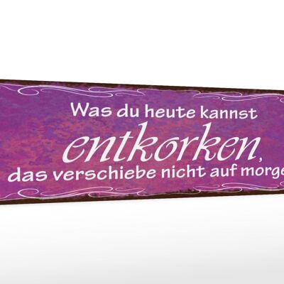 Holzschild Spruch 46x10cm Was du heute kannst entkorken Dekoration