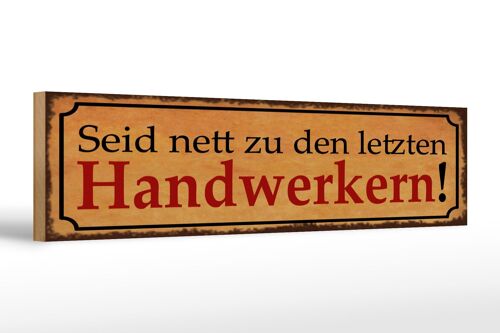 Holzschild Spruch 46x10cm Seid nett zu letzten Handwerkern Dekoration