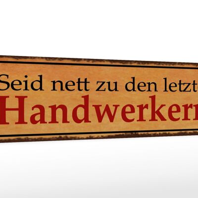 Holzschild Spruch 46x10cm Seid nett zu letzten Handwerkern Dekoration
