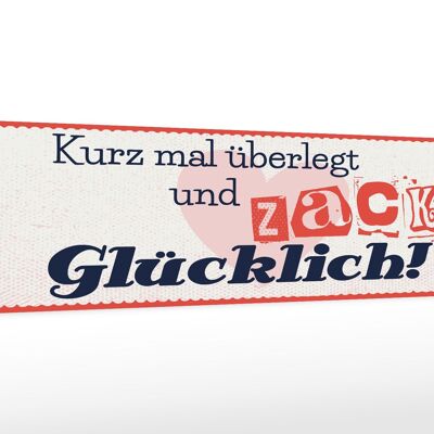 Holzschild Spruch 46x10cm kurz mal überlegt zack glücklich Dekoration