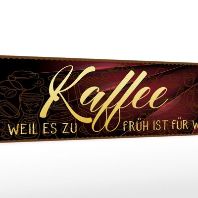 Holzschild Kaffee 46x10cm Weil es zu früh ist für Wein Dekoration