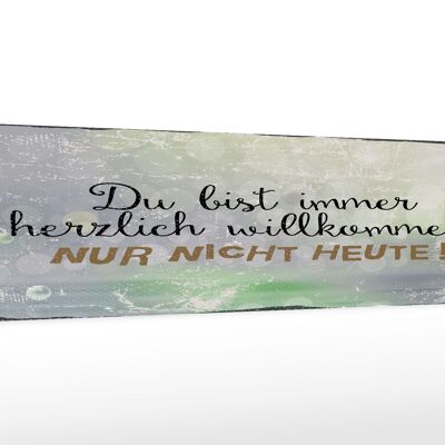 Holzschild Spruch 46x10cm du bist immer willkommen. Nur nicht heute