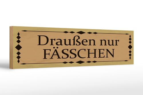 Holzschild Hinweis 46x10cm draußen nur Fässchen Dekoration