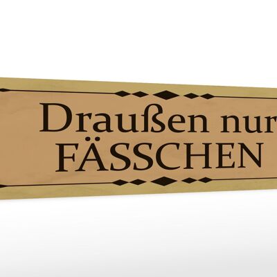 Holzschild Hinweis 46x10cm draußen nur Fässchen Dekoration