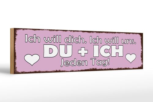 Holzschild Spruch 46x10cm Du & Ich jeden Tag ich will dich Dekoration