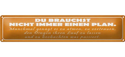 Blechschild Spruch 46x10cm du brauchst nicht immer Plan Dekoration