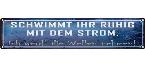 Blechschild Spruch 46x10cm schwimmt ruhig mit dem Strom Dekoration