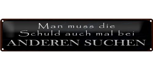 Blechschild Spruch 46x10cm Man muss die Schuld auch mal bei anderen suchen