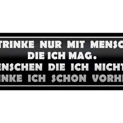 Blechschild Spruch 46x10cm ich trinke nur mit Menschen mag Dekoration