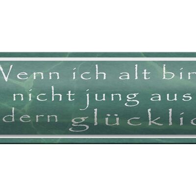 Blechschild Spruch 46x10cm wenn ich alt bin will nicht jung Dekoration