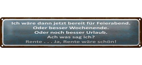 Blechschild Spruch 46x10cm bereit für Feierabend ja Rente Dekoration