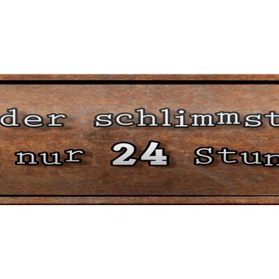 Blechschild Spruch 46x10cm auch schlimmster Tag hat 24 Std Dekoration