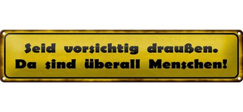 Blechschild Spruch 46x10cm vorsichtig sind überall Menschen Dekoration