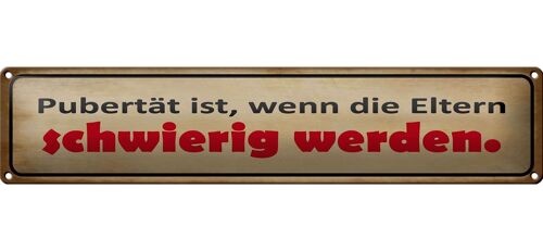 Blechschild Spruch 46x10cm Pubertät ist,wenn die Eltern schwierig werden