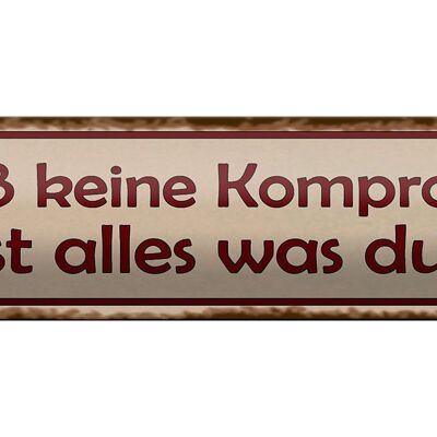 Blechschild Spruch 46x10cm schließ keine Kompromisse Dekoration