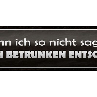 Blechschild Spruch 46x10cm muss ich betrunken entscheiden