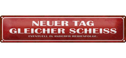 Blechschild Spruch 46x10cm neuer Tag gleicher Scheiss Dekoration