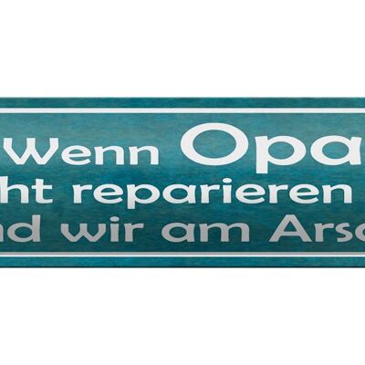 Blechschild Spruch 46x10cm Opa nicht repariert wir am Arsch Dekoration