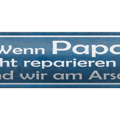 Blechschild Spruch 46x10cm wenn Papa nicht reparieren kann Dekoration