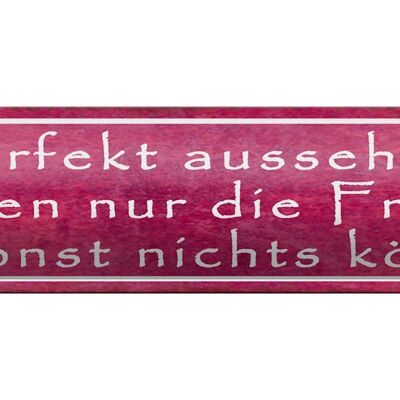 Blechschild Spruch 46x10cm Perfekt aussehen müssen nur Frauen die sonst