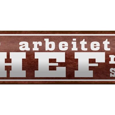 Blechschild Spruch 46x10cm hier arbeitet Chef noch selbst Dekoration