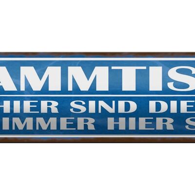 Blechschild Spruch 46x10cm Stammtisch hier sind die immer Dekoration