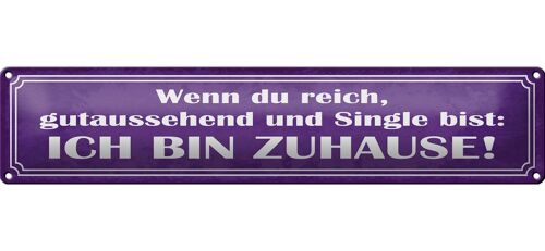 Blechschild Spruch 46x10cm wenn du reich und Single bist ich bin zuhause