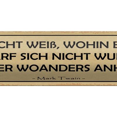 Blechschild Spruch 46x10cm wer nicht weiß wohin er will Dekoration