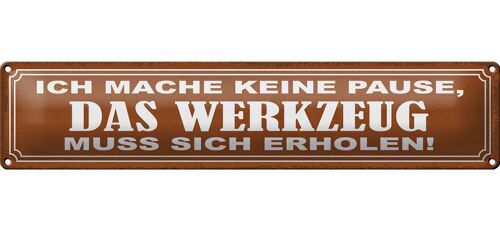 Blechschild Spruch 46x10cm mache keine Pause Werkzeug muss Dekoration