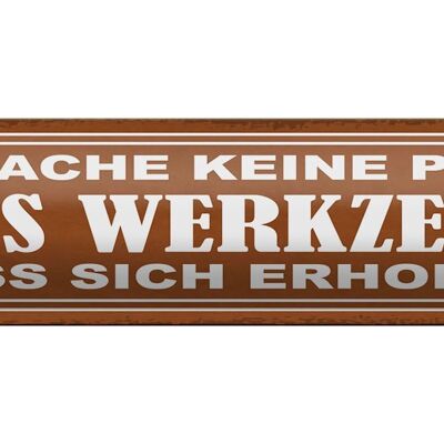 Blechschild Spruch 46x10cm mache keine Pause Werkzeug muss Dekoration