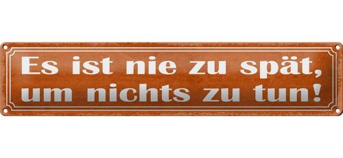 Blechschild Spruch 46x10cm es sit nie spät um nichts zu tun Dekoration