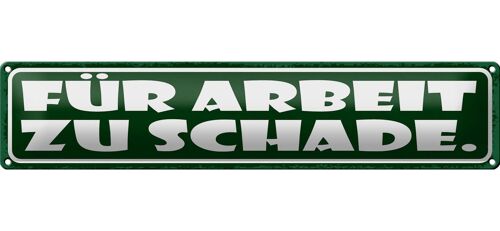 Blechschild Spruch 46x10cm für Arbeit zu schade Dekoration