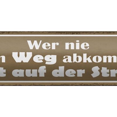 Blechschild Spruch 46x10cm wer nie vom Weg abkommt bleibt Dekoration