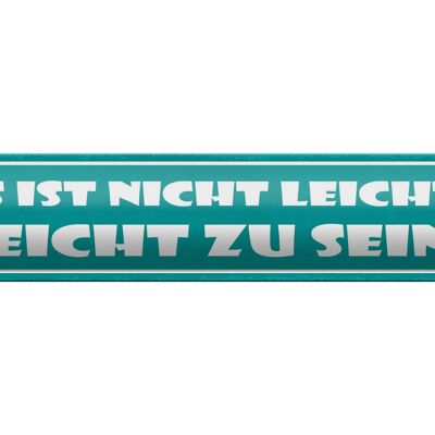 Blechschild Spruch 46x10cm Es ist nicht leicht, leicht zu sein!