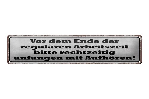 Blechschild Spruch 46x10cm Ende der regulären Arbeitszeit Dekoration