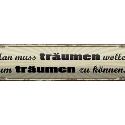 Blechschild Spruch 46x10cm Muss träumen wollen um zu können