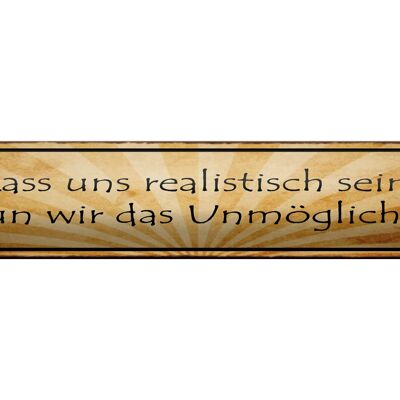 Blechschild Spruch 46x10cm Lass uns realistisch sein tun Dekoration