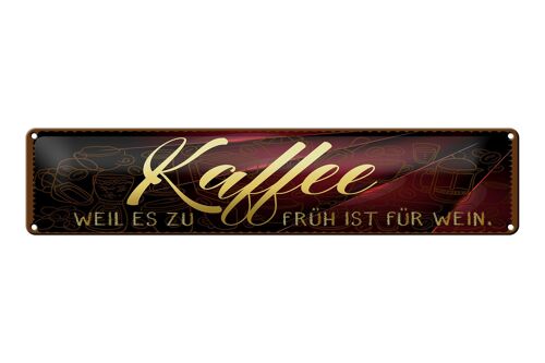 Blechschild Kaffee 46x10cm Weil es zu früh ist für Wein Dekoration