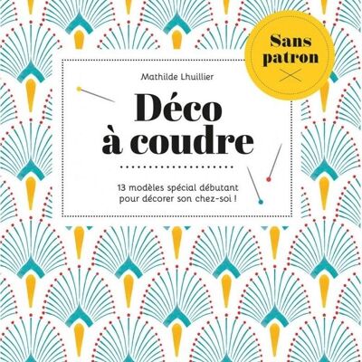 Déco à coudre - 10 modèles pour débutant