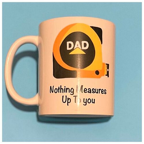 Dad - Nothing Measures Up To You Mug