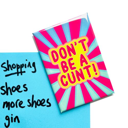 Don't Be A C**t Rude Funny Fridge Magnet