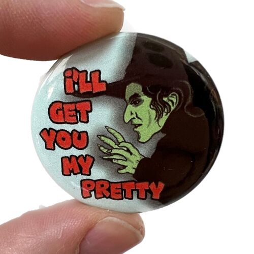 I'll Get You My Pretty Wicked Witch Button Pin Badge